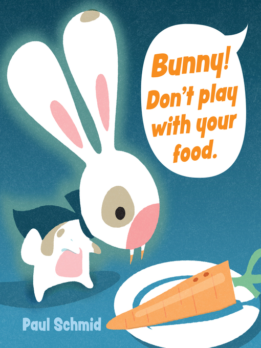 Title details for Bunny! Don't Play with Your Food by Paul Schmid - Wait list